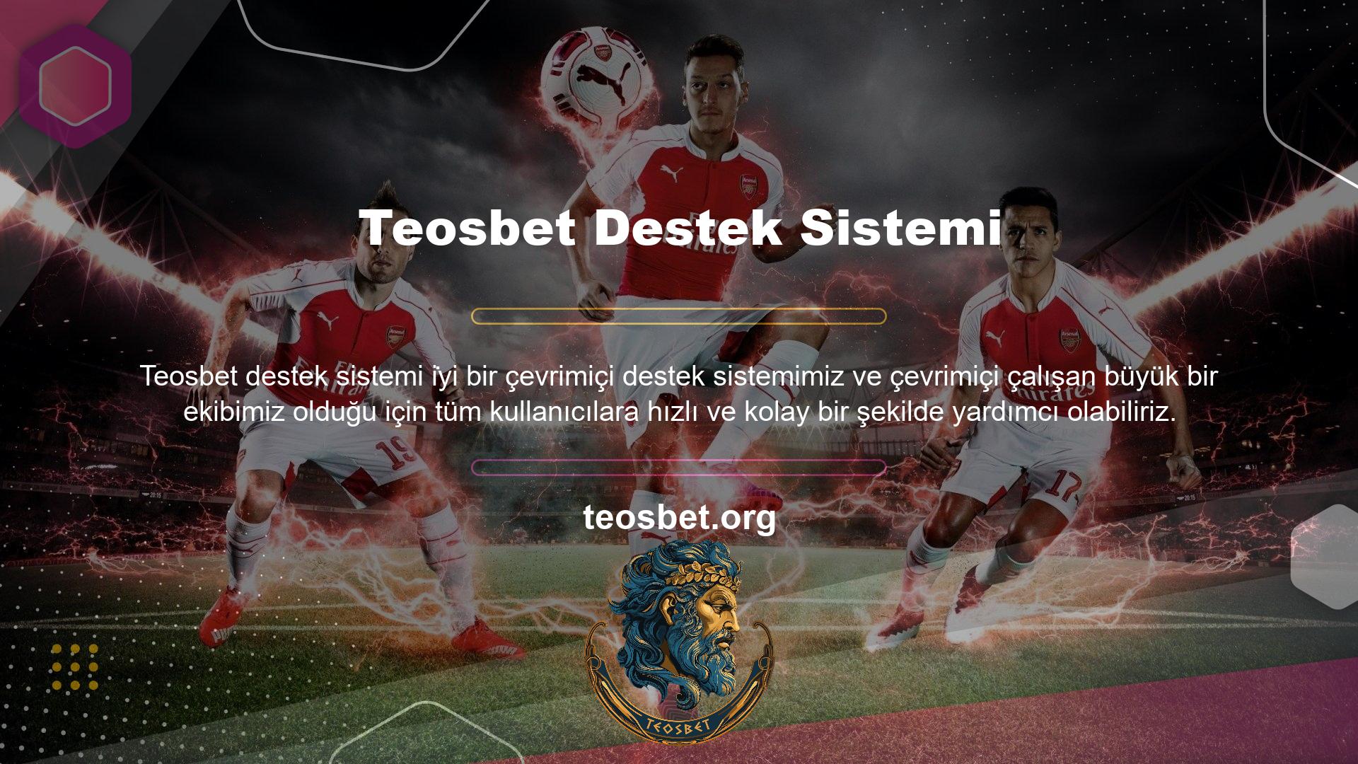 Teosbet canlı destek ekibiyle her zaman konuşabilir ve sorularınızla ilgili yardım alabilirsiniz